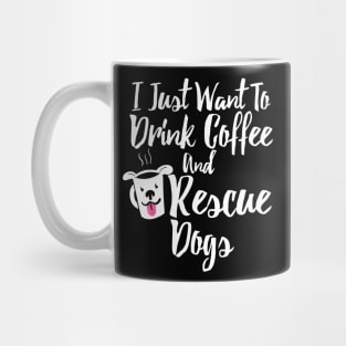 I Just Want To Drink Coffee and Rescue Dogs Mug